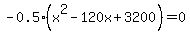 -0.5%28x%5E2-120x+%2B+3200%29=0