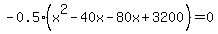 -0.5%28x%5E2-40x+-80x%2B3200%29=0