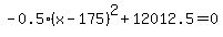 -0.5%28x-175%29%5E2%2B12012.5=0
