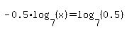 -0.5%2Alog%287%2C%28x%29%29=log%287%2C%280.5%29%29