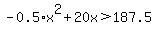 -0.5%2Ax%5E2%2B20x%3E187.5