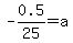 -0.5%2F25=a
