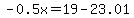 -0.5x=19-23.01