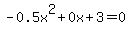 -0.5x%5E2%2B0x%2B3+=+0