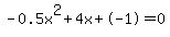 -0.5x%5E2%2B4x%2B-1+=+0