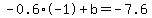 -0.6%2A-1+%2Bb+=+-7.6