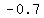 -0.7+