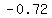 -0.72