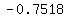 -0.7518