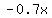 -0.7x