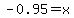 -0.95=x