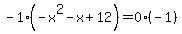 -1%28-x%5E2-x%2B12%29=0%28-1%29