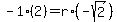 -1%282%29=r%2A%28-sqrt%28+2%29%29
