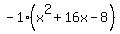 -1%28x%5E2%2B16x-8%29