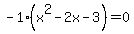 -1%28x%5E2-2x-3%29=0