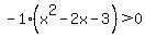 -1%28x%5E2-2x-3%29+%3E+0