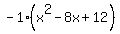-1%28x%5E2-8x%2B12%29