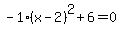 -1%28x-2%29%5E2%2B6=0