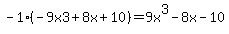 -1%2A%28-9x3%2B8x%2B10%29=+9x%5E3+-+8x+-+10