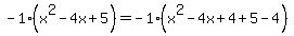 -1%2A%28x%5E2-4x%2B5%29=-1%2A%28x%5E2-4x%2B4%2B5-4%29