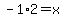 -1%2A2=x