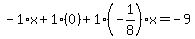 -1%2Ax%2B1%2A%280%29%2B1%28-1%2F8%29x=-9