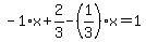 -1%2Ax%2B2%2F3-%281%2F3%29%2Ax=1