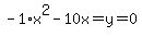 -1%2Ax%5E2-10x=y=0