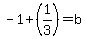 -1%2B%281%2F3%29+=+b
