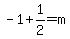 -1%2B1%2F2=m