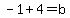 -1%2B4+=+b