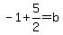 -1%2B5%2F2=b