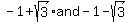 -1%2Bsqrt%283%29+and+-1+-+sqrt%283%29