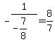 -1%2F%28-7%2F8%29=8%2F7