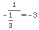 -1%2F%281%2F3%29=-3