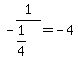 -1%2F%281%2F4%29=-4