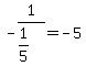 -1%2F%281%2F5%29=-5