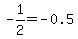 -1%2F2=-0.5