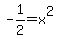 -1%2F2=x%5E2