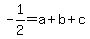 -1%2F2+=+a%2Bb%2Bc