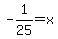 -1%2F25=x