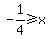 -1%2F4+%3E=+x