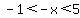 -1%3C-x%3C5