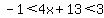 -1%3C4x%2B13%3C3
