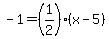 -1=%281%2F2%29%28x-5%29