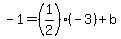-1=%281%2F2%29%2A%28-3%29%2Bb