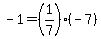 -1=%281%2F7%29%28-7%29