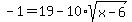 -1=+19+-+10%2Asqrt%28x+-+6%29