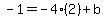 -1=-4%282%29%2Bb