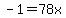 -1=78x